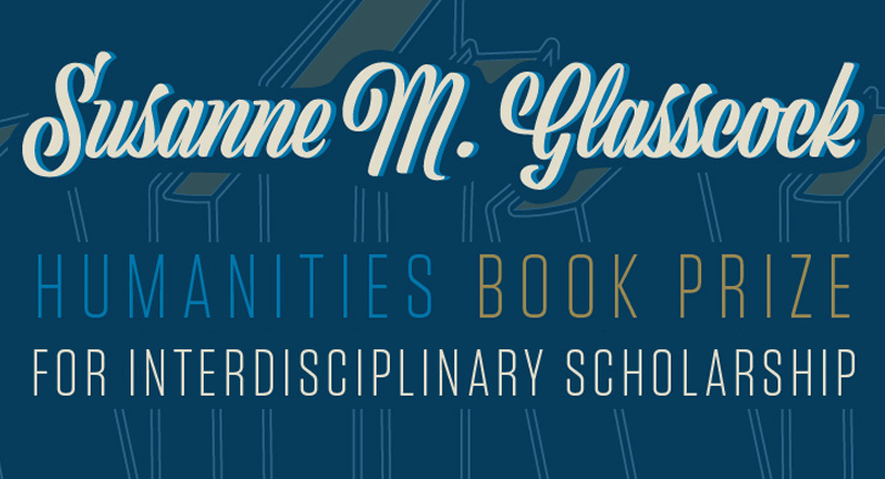 Graphic that says Susanne M. Glasscock Humanities Book Prize